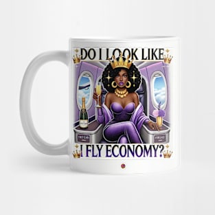 FirstClassQueen Do i look like i fly in Economy Mug